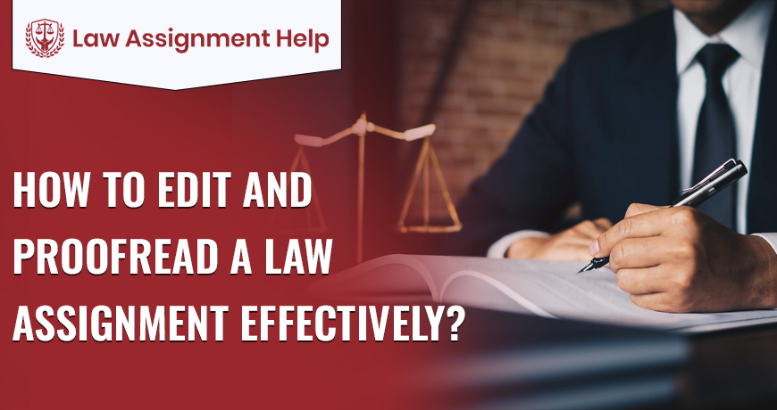 How To Edit And Proofread A Law Assignment Effectively?